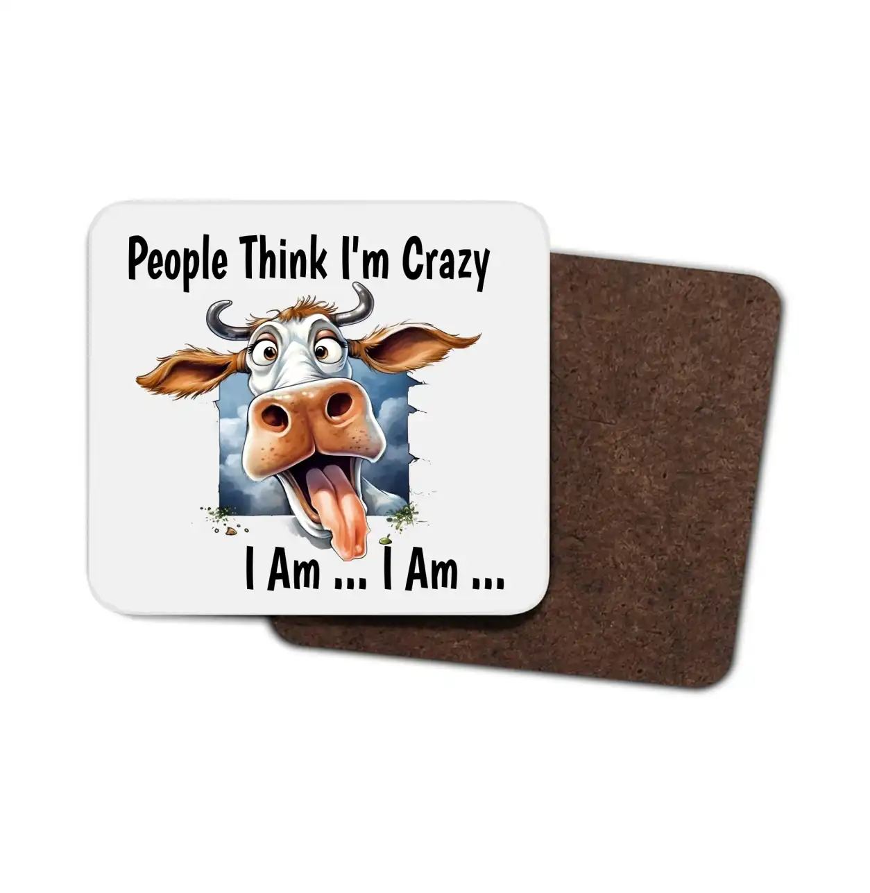 Cow Coaster - "People Think I'm crazy I am I am" Coaster